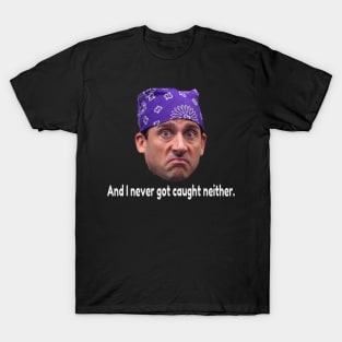 Prison Mike-  Never got caught neither. T-Shirt